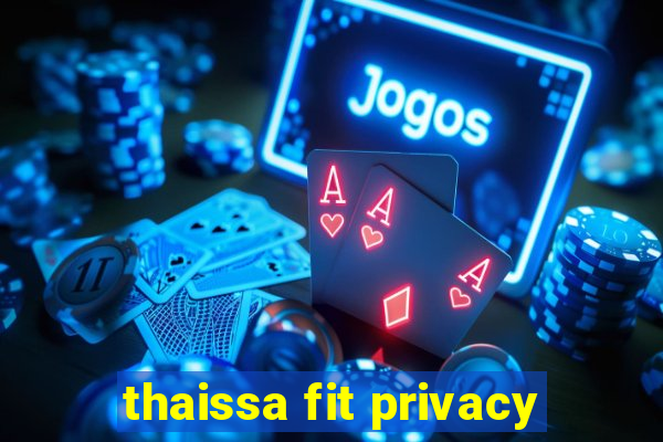 thaissa fit privacy